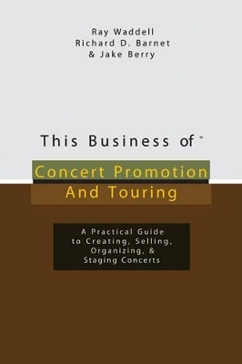 This Business of Concert Promotion and Touring - Ray D. Waddell, Rich Barnet, Jake Berry