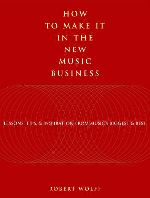 How to Make It in the New Music Business - Robert Wolff