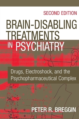 Brain Disabling Treatments in Psychiatry - Peter Roger Breggin