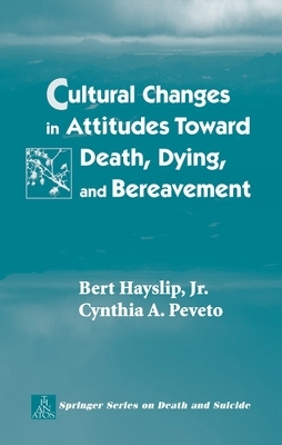 Cultural Changes in Attitudes Toward Death, Dying, and Bereavement - Bert Hayslip, Cynthia A. Peveto