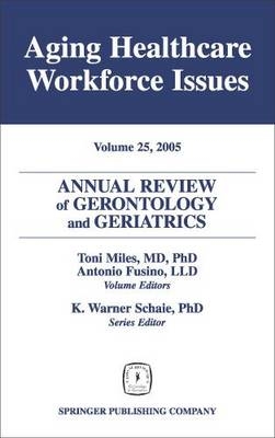 Annual Review of Gerontology and Geriatrics, Volume 25, 2005 - Toni Miles, Antonio Furino