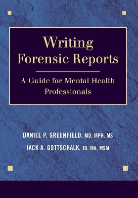 Writing Forensic Reports - Daniel P. Greenfield, Jack A. Gottschalk