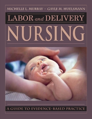 Labor and Delivery Nursing - Michelle L. Murray, Gayle M. Huelsmann