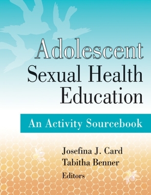 Adolescent Sexual Health Education - Josefina J. Card, Tabitha Benner
