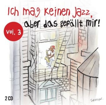 Ich mag keinen Jazz aber das gefällt mir. Vol.3, 2 Audio-CDs -  Various