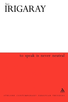 To Speak is Never Neutral - Luce Irigaray