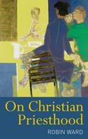 On Christian Priesthood - The Reverend Dr Robin Ward