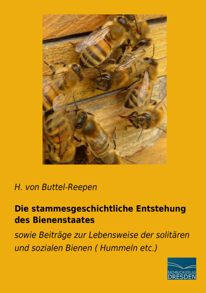 Die stammesgeschichtliche Entstehung des Bienenstaates - H. von Buttel-Reepen