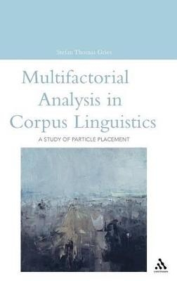 Multifactorial Analysis in Corpus Linguistics - Stefan Thomas Gries