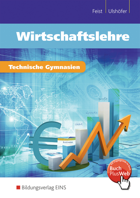 Wirtschaftslehre für technische Gymnasien - Theo Feist, Wolfgang Ulshöfer