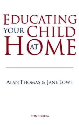 Educating Your Child at Home - Dr. Alan Thomas, Jane Lowe