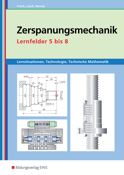 Metalltechnik, Industriemechanik, Zerspanungsmechanik / Zerspanungsmechanik Lernsituationen, Technologie, Technische Mathematik - Heinz Frisch, Erwin Lösch, Erich Renner