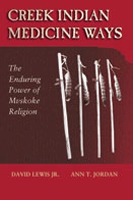 Creek Indian Medicine Ways - David Lewis, Ann T. Jordan