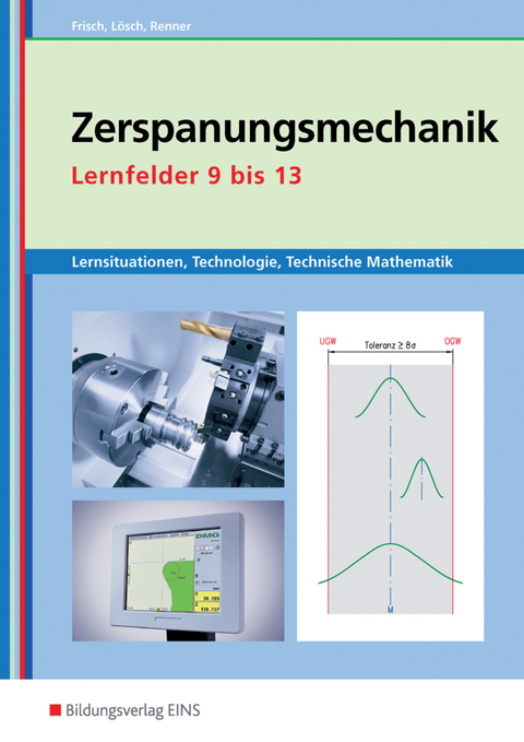 Metalltechnik, Industriemechanik, Zerspanungsmechanik / Zerspanungsmechanik Lernsituationen, Technologie, Technische Mathematik - Heinz Frisch, Erwin Lösch, Erich Renner