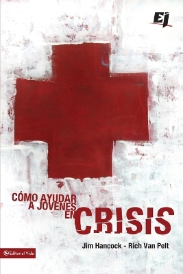 C�mo Ayudar a J�venes En Crisis - Rich Van Pelt, Jim Hancock