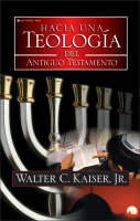 Hacia Una Teolog�a del Antiguo Testamento - Walter C Kaiser Jr