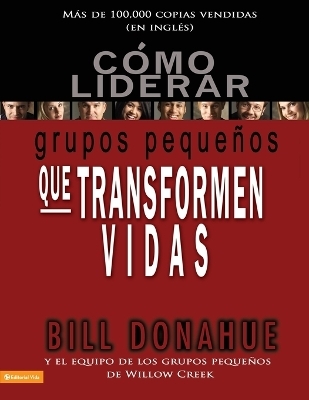 C�mo liderar grupos peque�os que transforman vidas - Bill Donahue