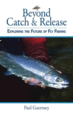 Beyond Catch & Release - Paul Guernsey