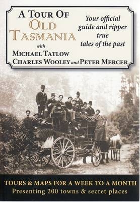 A Tour of Old Tasmania - Michael Tatlow, Charles Wooley, Peter G. Mercer