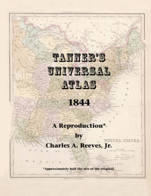 Tanner's Universal Atlas - 1844 - Charles A Reeves  Jr.