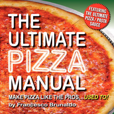 The Ultimate Pizza Manual - Francesco Brunaldo