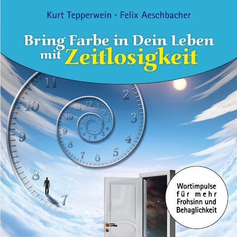 Bring Farbe in Dein Leben mit Zeitlosigkeit -  Felix Aeschbacher,  Kurt Tepperwein