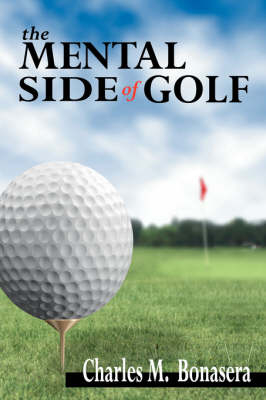 The Mental Side of Golf - Charles M Bonasera