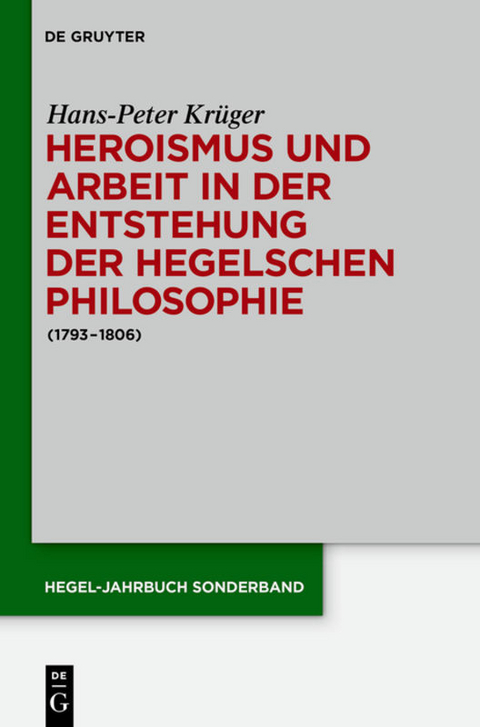 Heroismus und Arbeit in der Entstehung der Hegelschen Philosophie - Hans-Peter Krüger