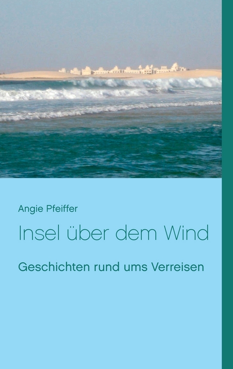 Insel über dem Wind - Angie Pfeiffer