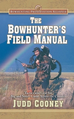 The Bowhunter's Field Manual - Judd Cooney