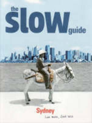 The Slow Guide to Sydney - Helen Hawkes, Leta Keens