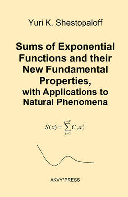 Sums of Exponential Functions and Their New Fundamental Properties, with Applications to Natural Phenomena - Yuri K. Shestopaloff