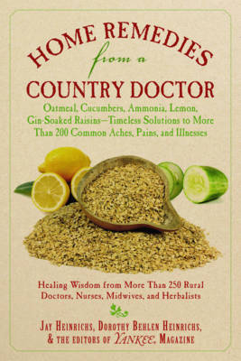 Home Remedies from a Country Doctor - Jay Heinrichs, Dorothy Behlen Heinrichs
