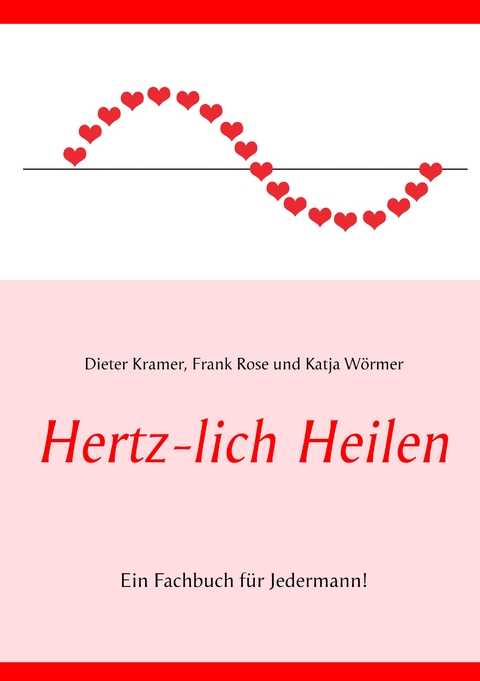 Hertz-lich Heilen - Katja Wörmer, Frank Rose, Dieter Kramer