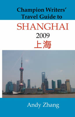 Champion Writers' Travel Guide to Shanghai 2009 - Andy Zhang