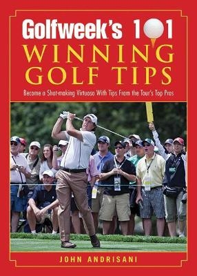 Golfweek's 101 Winning Golf Tips - John Andrisani