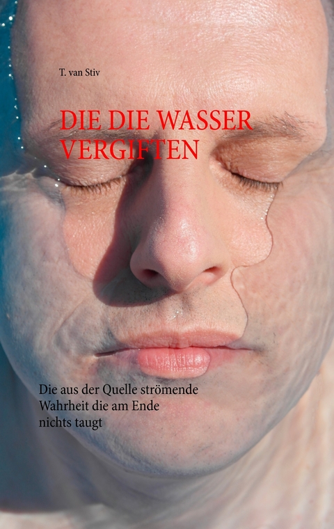 Die die Wasser vergiften -  T. van Stiv