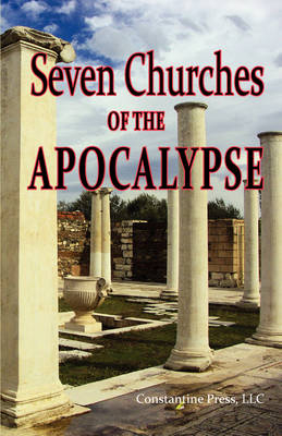 A Pictorial Guide to the 7 (Seven) Churches of the Apocalypse (the Revelation to St. John) and the Island of Patmos or A Pilgrim's Tour Guide to the 7 (Seven) Churches of the Bible in Anatolia, Turkey - Donald F Evans