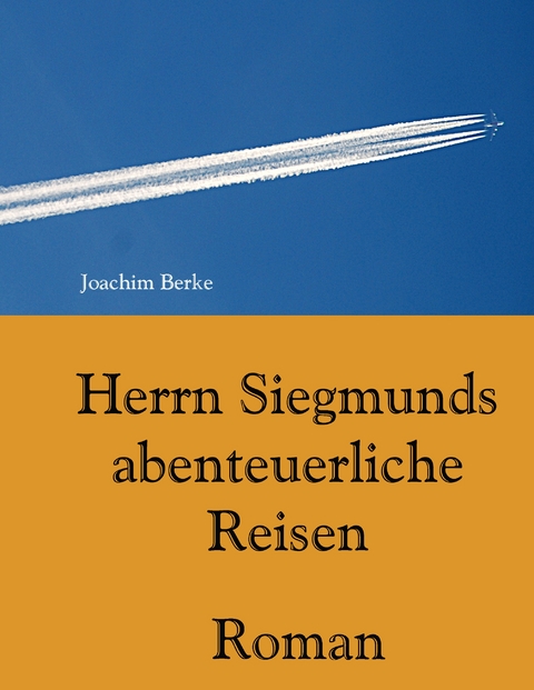 Herrn Siegmunds abenteuerliche Reisen - Joachim Berke
