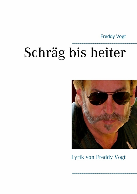 Schräg bis heiter - Freddy Vogt