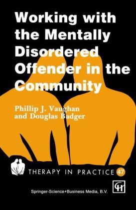 Working with the Mentally Disordered Offender in the Community - Phillip J. Vaughan, Douglas Badger