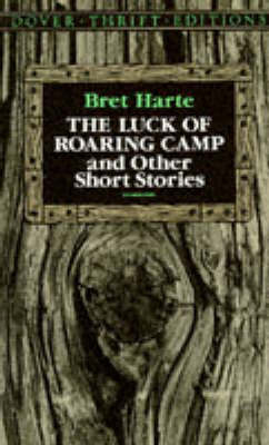 Luck of Roaring Camp and Other Short Stories - Bret Harte