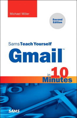 Gmail in 10 Minutes, Sams Teach Yourself - Michael Miller