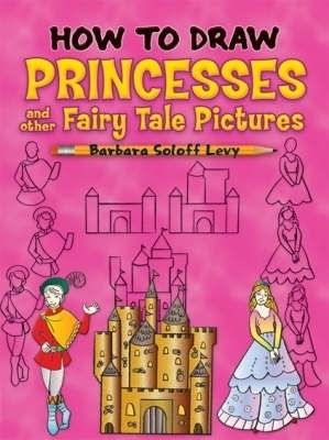 How to Draw Princesses - Barbara Soloff Levy