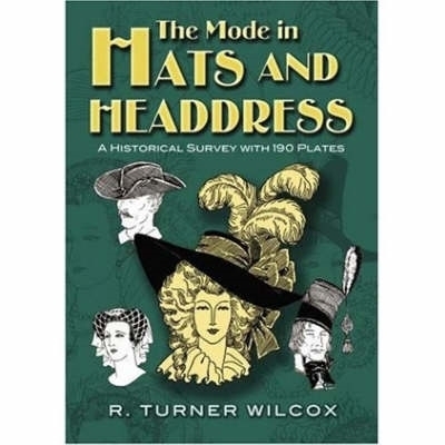 The Mode in Hats and Headdress - R.Turner Wilcox