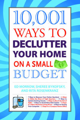 10,001 Ways to Declutter Your Home on a Small Budget - Ed Morrow, Sheree Bykofsky, Rita Rosenkranz