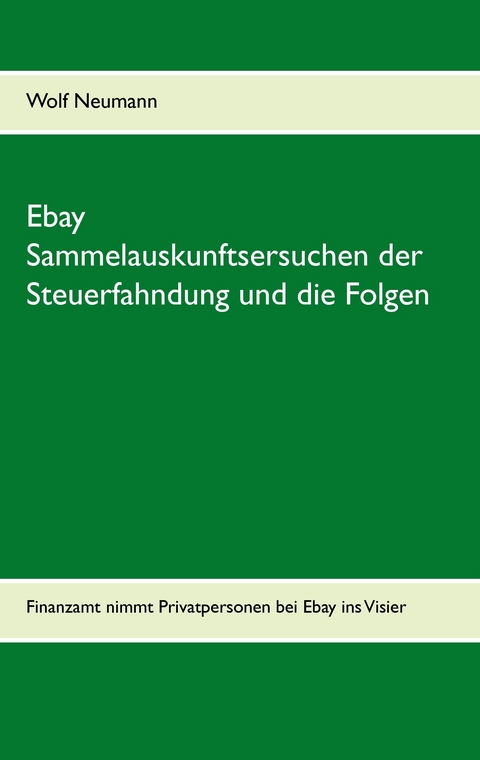 Ebay Sammelauskunftsersuchen der Steuerfahndung und die Folgen -  Wolf Neumann