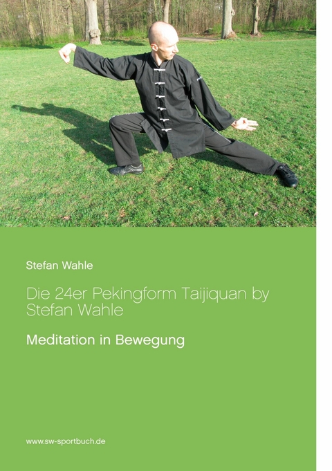 Die 24er Pekingform Taijiquan by Stefan Wahle -  Stefan Wahle