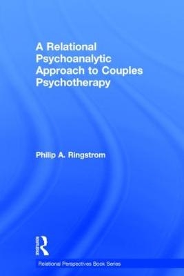 A Relational Psychoanalytic Approach to Couples Psychotherapy - Philip A. Ringstrom