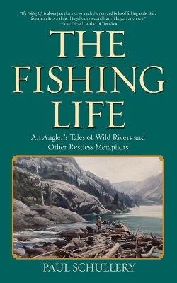 The Fishing Life - Paul Schullery